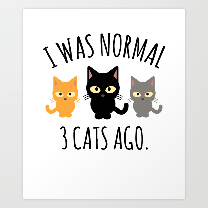 Cat Owner I Was Normal Three Cats Ago Funny Crazy Cat Lady Gift