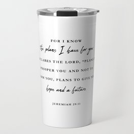Jeremiah 29:11 For I know the plans I have for you Travel Mug