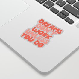 Dreams Don't Work Unless You Do Sticker