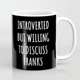 franks lover funny - introverted but willing to discuss Coffee Mug | Funnysaying, Franks, Graphicdesign, Introvert, Franksgift, Funny, Frankslover, Frankslovergift, Introverted, Gift 
