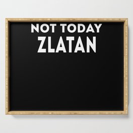 Not today Zlatan Funny Slogan Serving Tray