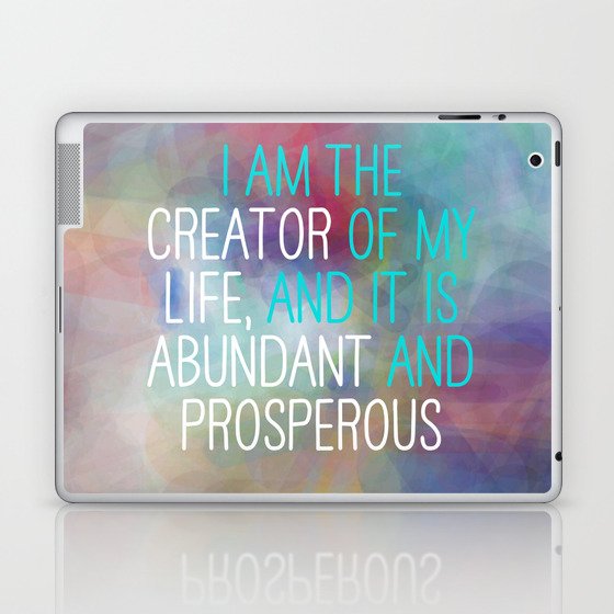 I Am The Creator Of My Life, And It Is Abundant And Prosperous Laptop & iPad Skin