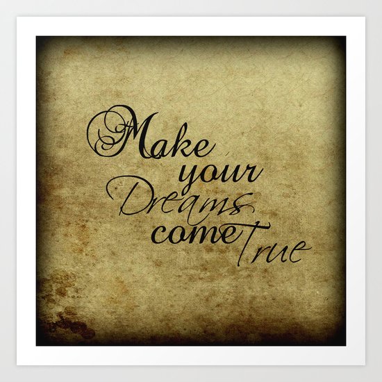 Make your dreams come true Art Print