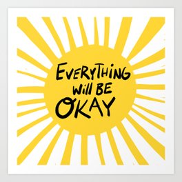 Everything will be Okay Art Print