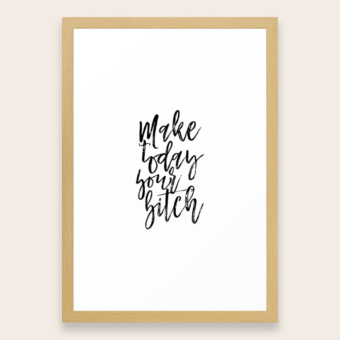 Printable Quotes Make Today Your Bitch Quote Gift For Friend Gift Idea For Friend Sarcasm Sarcastic Framed Art Print By Srbartprints Society6