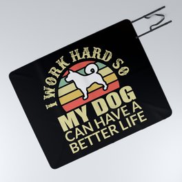 I Work Hard My Dog Can Have Better Life Picnic Blanket