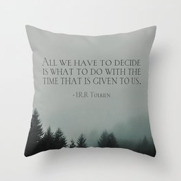 J.R.R. Tolkien quote "All we have to decide is what to do with the time that is given us" Throw Pillow