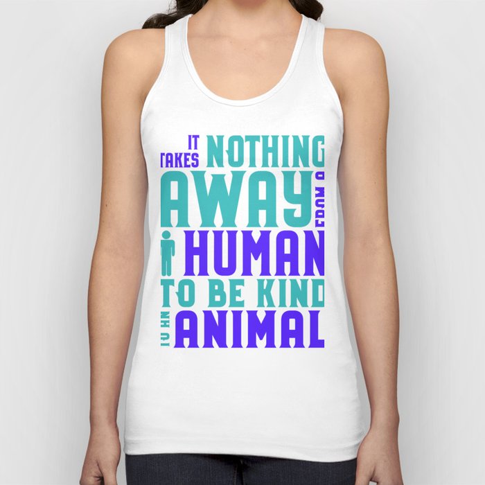 Animal Rights Activist Takes Nothing Away Human to be Kind Animals Tank Top
