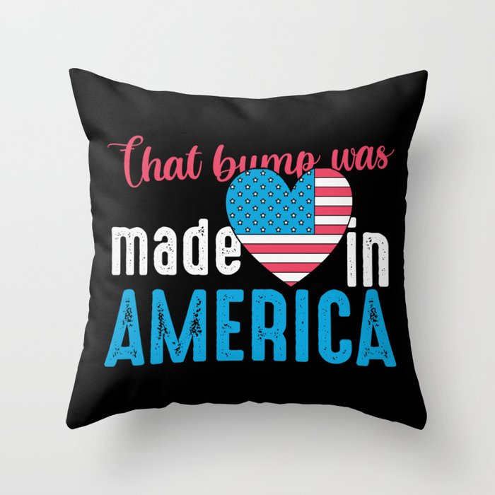 That Bump Was Made In America Funny Throw Pillow