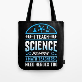 I Teach Science Funny Teacher Saying Against Math Teachers Tote Bag