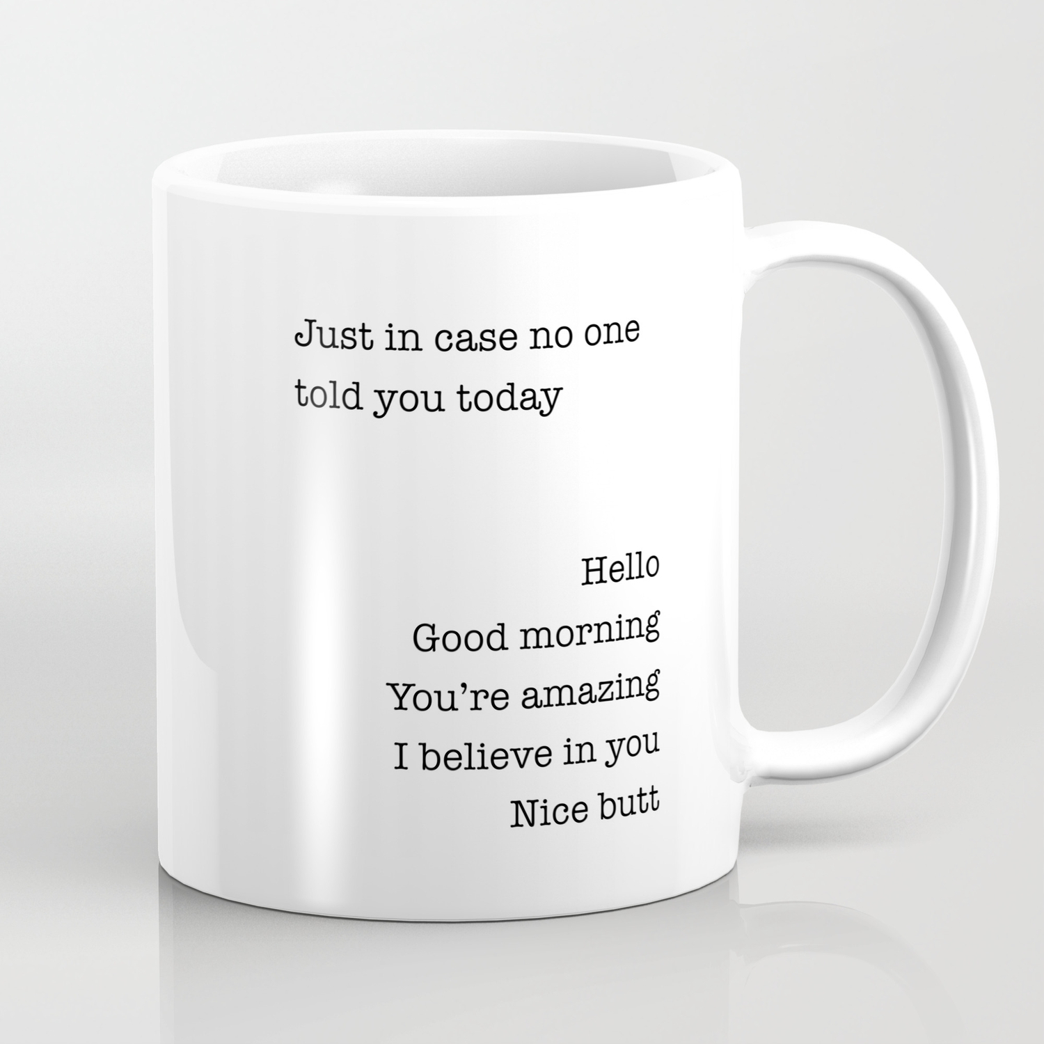 Just In Case No One Told You Good Morning You're Amazing Nice Butt Coffee Mug 