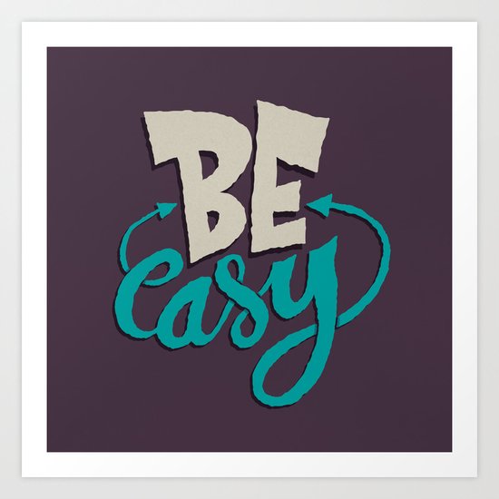 Be Easy. Art Print