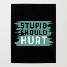 Stupid Should Hurt Poster