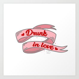 Drunk In Love Art Print