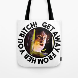 Ellen Ripley quote: Get Away From Her You Bitch! Tote Bag