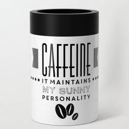 Caffeine maintains my sunny personality funny novelty Can Cooler