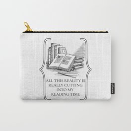 This Reality Is Cutting My Reading Time Carry-All Pouch