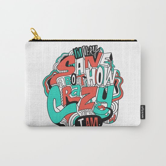 I'm very sane about how crazy I am. Carry-All Pouch
