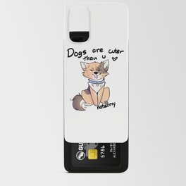 Dogs are cuter than than u Android Card Case