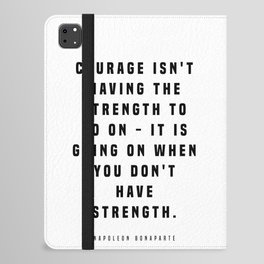 Courage Isn't Having The Strength - Napoleon Bonaparte Quote - Literature - Typography Print iPad Folio Case