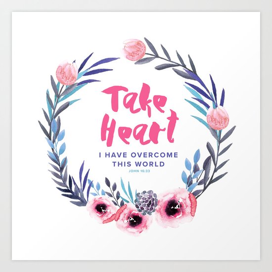 John 16:33 Take Heart Art Print