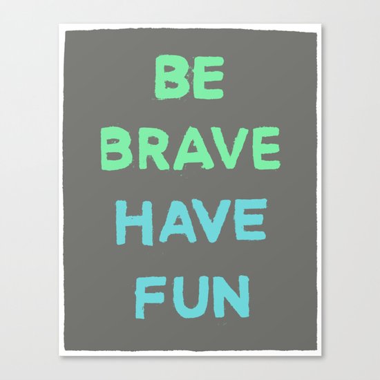 Be Brave Have Fun Canvas Print