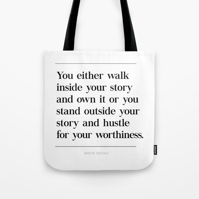 Walk Inside Story & Own It Brene Brown Quote, Daring Greatly, Hustle Worthiness Tote Bag