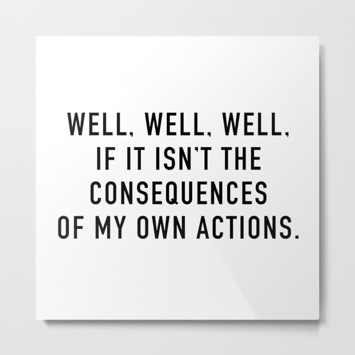 Consequences Metal Print