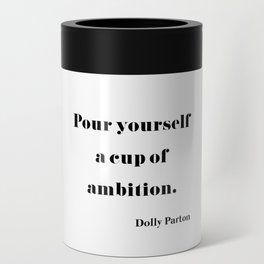 Pour Yourself A Cup Of Ambition - Dolly Parton Can Cooler