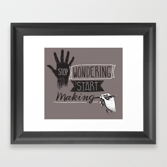 Stop Wondering Start Making Framed Art Print