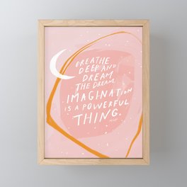 "Breathe Deep And Dream The Dream. Imagination Is A Powerful Thing." Framed Mini Art Print