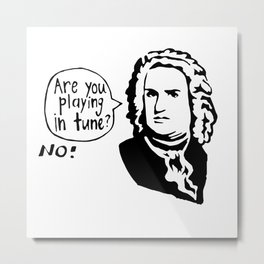 Are You Playing In Tune? No! Metal Print