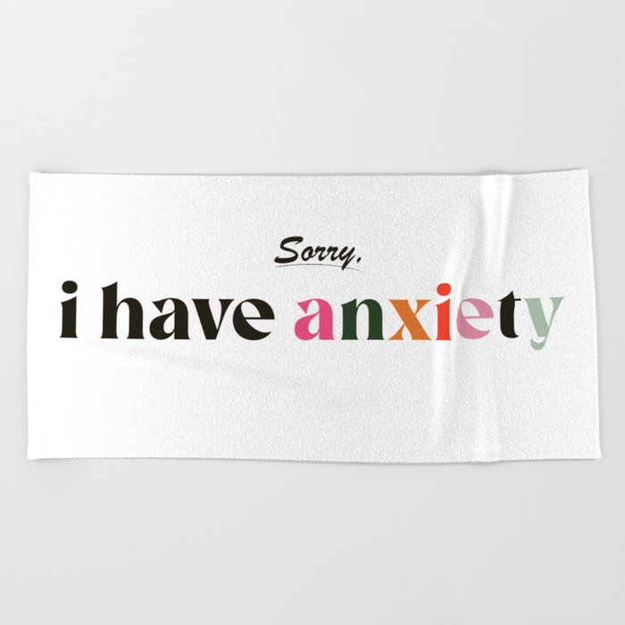 sorry, I have anxiety Beach Towel