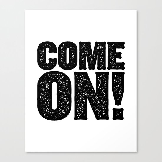 COME ON! Canvas Print