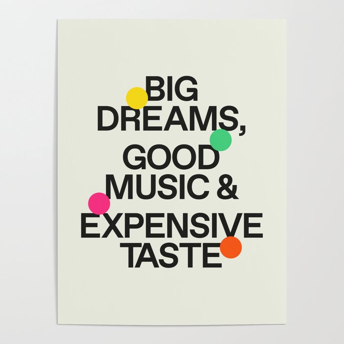 Big Dreams, Good Music & Expensive Taste Poster