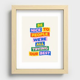 Be Nice to People We're All Trying Our Best Recessed Framed Print