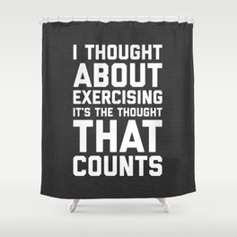Thought About Exercising Funny Quote Shower Curtain