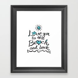 Love you to the Beach and Back Framed Art Print