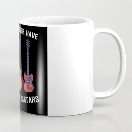 You can never have too many Guitars Coffee Mug