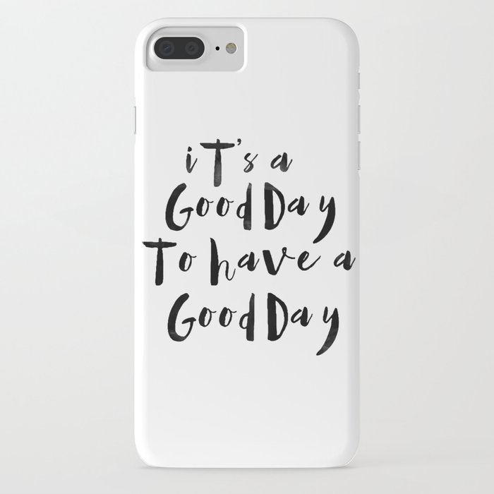 it's a good day to have a good day iphone case