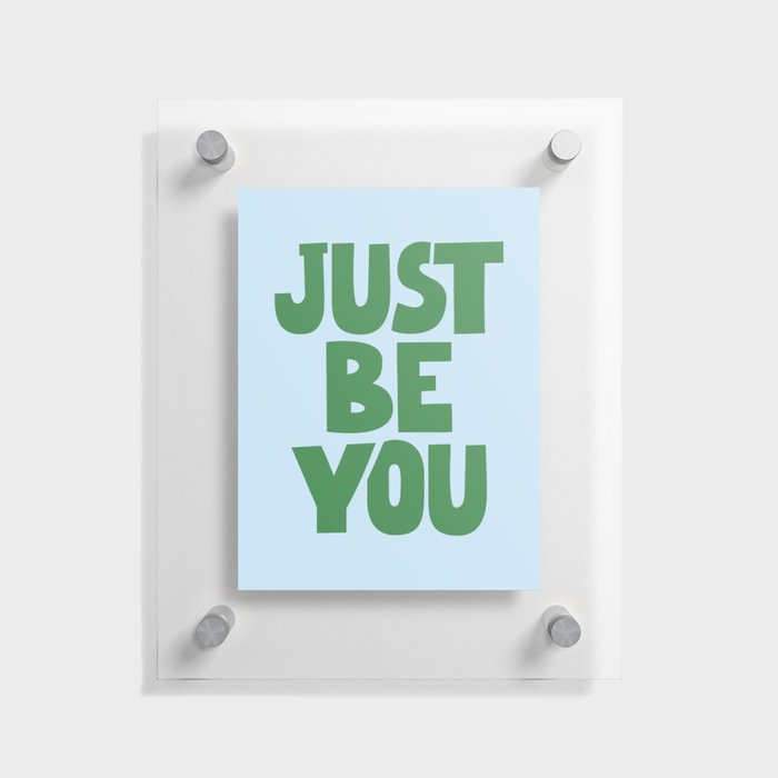 Just Be You Floating Acrylic Print