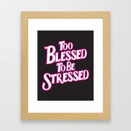 Too Blessed To Be Stressed Quote- black, pink and white Framed Art Print