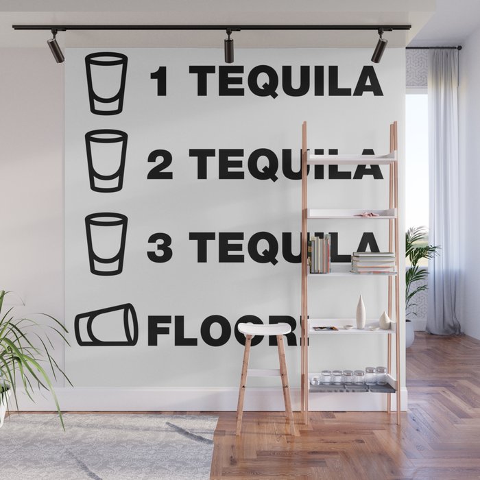 1 Tequila 2 Tequila 3 Tequila Floor Funny Sayings Quotes Wall Mural By Funnysayingstshirts Society6