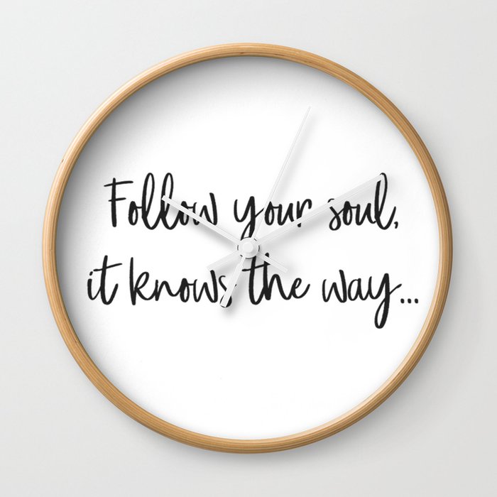 Follow your soul, it knows the way… Wall Clock