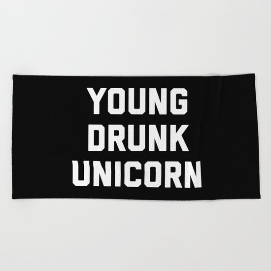 Young Drunk Unicorn Funny Quote Beach Towel