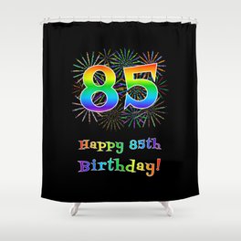 [ Thumbnail: 85th Birthday - Fun Rainbow Spectrum Gradient Pattern Text, Bursting Fireworks Inspired Background Shower Curtain ]