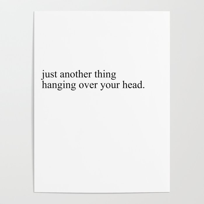just another thing hanging over your head Poster