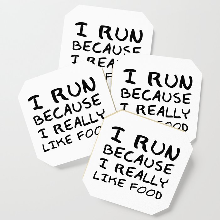 I Run Because I Really Like Food Funny Quote Coaster By Azza1070 Society6 #funny #funnyquotes #quotes #quotestoliveby #dailyquote #wittyquotes #oneliner #joke #puns.