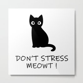 Don't Stress Meowt ! Metal Print | Kitten, Sweet, Caturday, Pet, Kitty, Digital, Colored Pencil, Black, Meow, Nottoday 