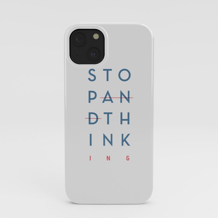 Stop and Think - Stop Thinking,  iPhone Case